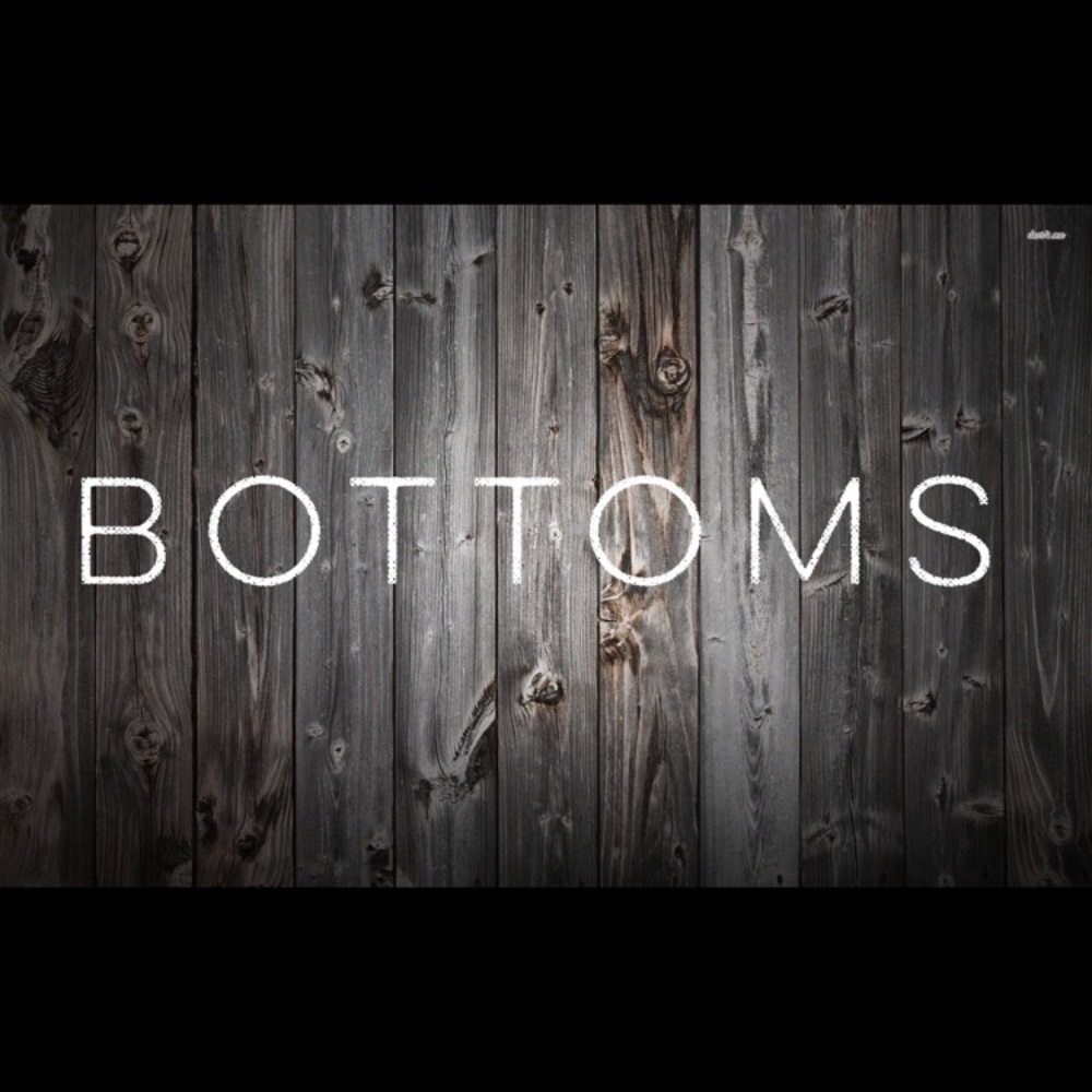 bottoms up !!!! All kinds of bottoms